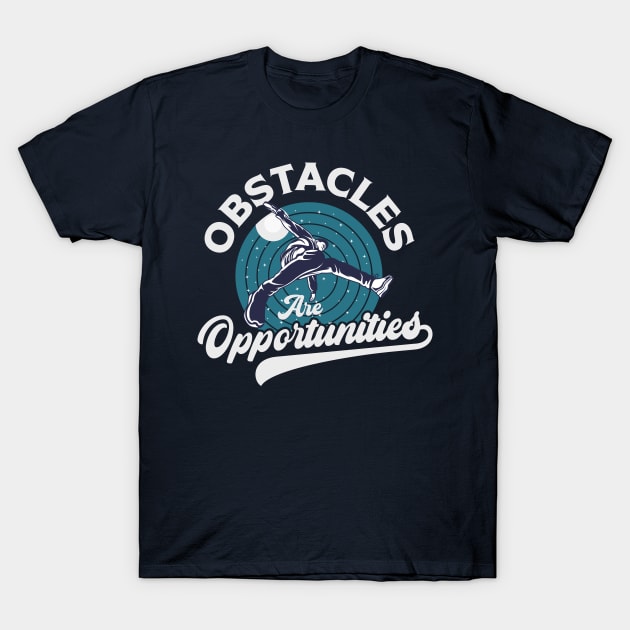 Obstacles Are Opportunities T-Shirt by TheDesignDepot